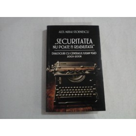 ,,SECURITATEA NU POATE FI REABILITATA" - ALEX MIHAI STOENESCU
